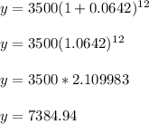 y=3500(1+0.0642)^1^2  \\\\y=3500(1.0642)^1^2 \\\\y=3500*2.109983 \\\\y=7384.94