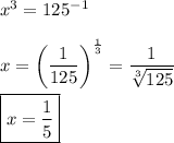 x^3=125^{-1}\\\\x=\left(\dfrac{1}{125}\right)^{\frac{1}{3}}=\dfrac{1}{\sqrt[3]{125}}\\\\\boxed{x=\dfrac{1}{5}}