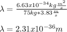 \lambda =\frac{6.63x10^{-34}kg\frac{m^2}{s} }{75kg*3.83\frac{m}{s} } \\\\\lambda =2.31x10^{-36}m