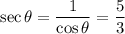 \sec \theta=\dfrac{1}{\cos \theta}=\dfrac{5}{3}