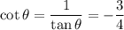 \cot \theta=\dfrac{1}{\tan \theta}=-\dfrac{3}{4}