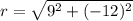 r=\sqrt{9^2+(-12)^2}
