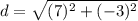 d=\sqrt{(7)^2+(-3)^2}
