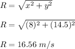 R=\sqrt{x^2+y^2} \\\\R=\sqrt{(8)^2+(14.5)^2} \\\\R=16.56\ m/s