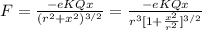 F= \frac{-eKQx}{(r^2+x^2)^{3/2}}= \frac{-eKQx}{r^3[1+\frac{x^2}{r^2}]^{3/2}}
