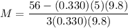 M = \dfrac{56 - (0.330)(5)(9.8)}{3 (0.330) (9.8)}