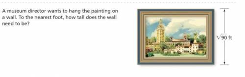 a museum director wants to hang a painting on the wall that is 90 feet. To the nearest foot, how tal