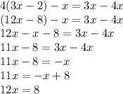 4(3x-2)-x=3x-4x\\(12x-8)-x=3x-4x\\12x-x-8=3x-4x\\11x-8=3x-4x\\11x-8=-x\\11x=-x+8\\12x=8