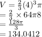 V  =  \frac{2}{3} ( {4})^{3} \pi \\  =  \frac{2}{3}  \times 64\pi8 \\  =  \frac{128\pi}{3} \:  \:  \:  \:  \:  \:  \:   \\  = 134.0412