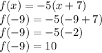 f(x)=-5(x+7)\\f(-9)=-5(-9+7)\\f(-9)=-5(-2)\\f(-9)=10
