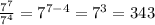 \frac{7^7}{7^4}=7^{7-4}=7^3=343
