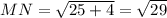 MN = \sqrt{25 + 4} = \sqrt{29}