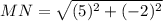 MN = \sqrt{(5)^2 + (-2)^2}