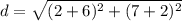 d=\sqrt{(2+6)^2+(7+2)^2}