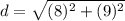 d=\sqrt{(8)^2+(9)^2}