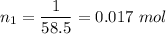 n_1=\dfrac{1}{58.5}=0.017\ mol