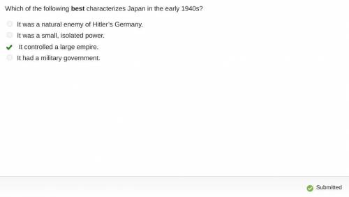 Which of the following best characterizes Japan in the early 1940s?

It was a natural enemy of Hitle
