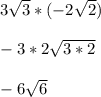 3\sqrt{3} *(-2\sqrt{2})\\\\-3*2\sqrt{3*2} \\\\-6\sqrt{6}