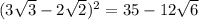 (3\sqrt{3} -2\sqrt{2})^2=35-12\sqrt{6}