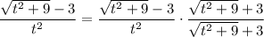 \dfrac{\sqrt{t^2+9}-3}{t^2}=\dfrac{\sqrt{t^2+9}-3}{t^2}\cdot\dfrac{\sqrt{t^2+9}+3}{\sqrt{t^2+9}+3}