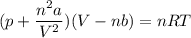 (p+ \dfrac{n^2a}{V^2} ) (V-nb)=nRT