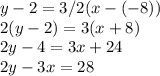 y - 2=3/2(x-(-8))\\2(y-2)=3(x+8)\\2y-4 =3x+24\\2y-3x = 28