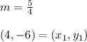 m = \frac{5}{4} \\\\(4,-6)=(x_1,y_1)