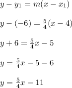 y-y_1=m(x-x_1)\\\\y - (-6) = \frac{5}{4} (x -4)\\\\y+6 = \frac{5}{4} x -5\\\\y = \frac{5}{4} x -5-6\\\\y = \frac{5}{4} x -11