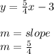 y = \frac{5}{4} x -3\\\\m = slope\\m = \frac{5}{4}