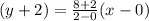 (y  + 2) =  \frac{8 + 2}{2 - 0} (x - 0)