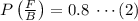 P\left(\frac {F}{B}\right)=0.8\;\cdots (2)