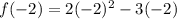 f(-2)= 2(-2)^2-3(-2)