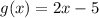g(x)=2x-5