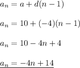 a_n=a+d(n-1)\\\\a_n=10+(-4)(n-1)\\\\a_n = 10-4n+4\\\\\underline{a_n=-4n+14}