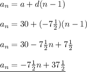 a_n=a+d(n-1)\\\\a_n=30+(-7\frac12)(n-1)\\\\a_n =30-7\frac12n+7\frac12\\\\ \underline{a_n=-7\frac12n+37\frac12}