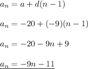 a_n=a+d(n-1)\\\\a_n=-20+(-9)(n-1)\\\\a_n =-20-9n+9\\\\\underline{a_n=-9n-11}