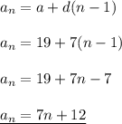 a_n=a+d(n-1)\\\\a_n=19+7(n-1)\\\\a_n =19+7n-7\\\\\underline{a_n=7n+12}