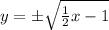 y =  \pm\sqrt{ \frac{1}{2}x - 1 }