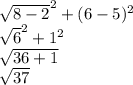\sqrt{8-2}^{2}  + (6-5) ^2\\\sqrt{6}^2 + 1^2\\\sqrt{36+ 1}\\\sqrt{37