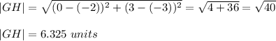 |GH|=\sqrt{(0-(-2))^2+(3-(-3))^2}=\sqrt{4+36}=\sqrt{40}\\   \\|GH|=6.325\ units