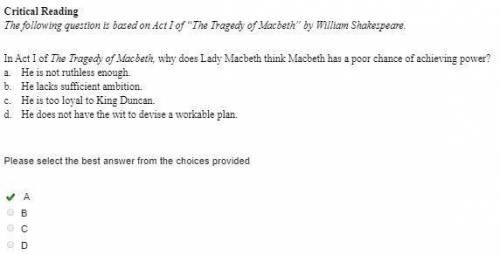 Critical Reading

The following question is based on Act I of “The Tragedy of Macbeth” by William Sh