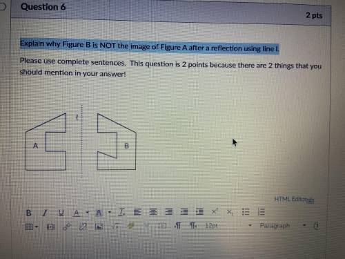 Explain why Figure B is not the image of Figure A after a reflection using line