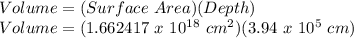 Volume = (Surface\ Area)(Depth)\\Volume = (1.662417\ x\ 10^{18}\ cm^2)(3.94\ x\ 10^5\ cm) \\