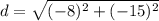 d=\sqrt{(-8)^2+(-15)^2}