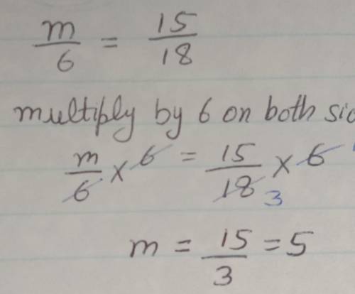m/6=15/18 I need help also I need to provide work so can somebody explain it or send a picture pleas