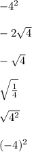-4^{2} \\\\-2\sqrt{4} \\\\-\sqrt{4} \\\\\sqrt{\frac{1}{4} } \\\\\sqrt{4^{2} } \\\\(-4 )^{2}