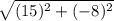 \sqrt{(15)^{2}+(-8)^{2}  }