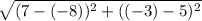 \sqrt{(7-(-8))^{2}+((-3)-5)^{2}  }