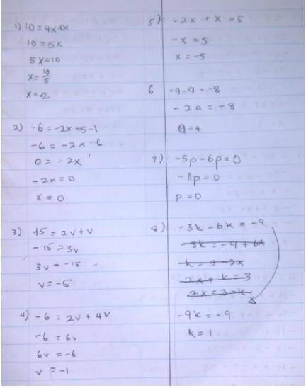 1). 10 = 4x +x

2). -6 = -2x -5 -1
3). -15 = 2v +v
4). -6 = 2v +4v
5). -2x +x = 5
6). -a -a = -8
7).
