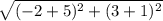 \sqrt{(-2+5)^2+(3+1)^2}